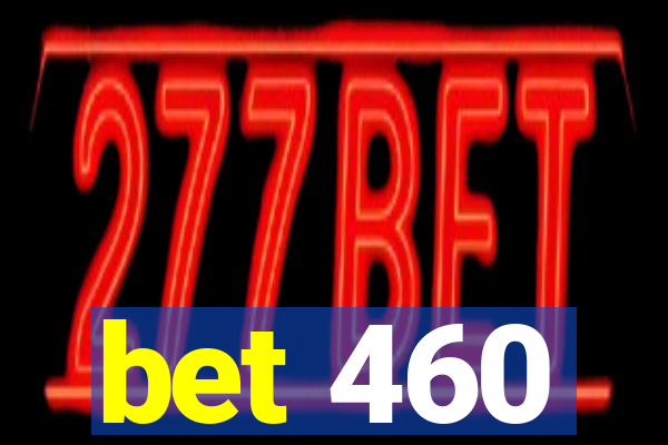 bet 460